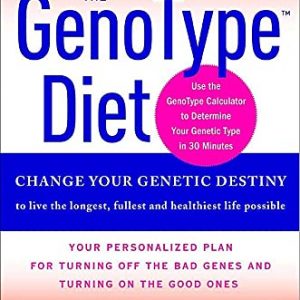 The GenoType Diet Change Your Genetic Destiny to live the longest fullest and healthiest life possibleHardcover December 26 2007 0