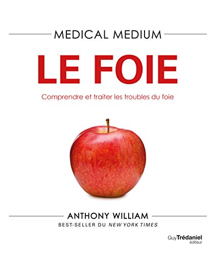 Medical Medium - Le foie - Comprendre et traiter les troubles du foie